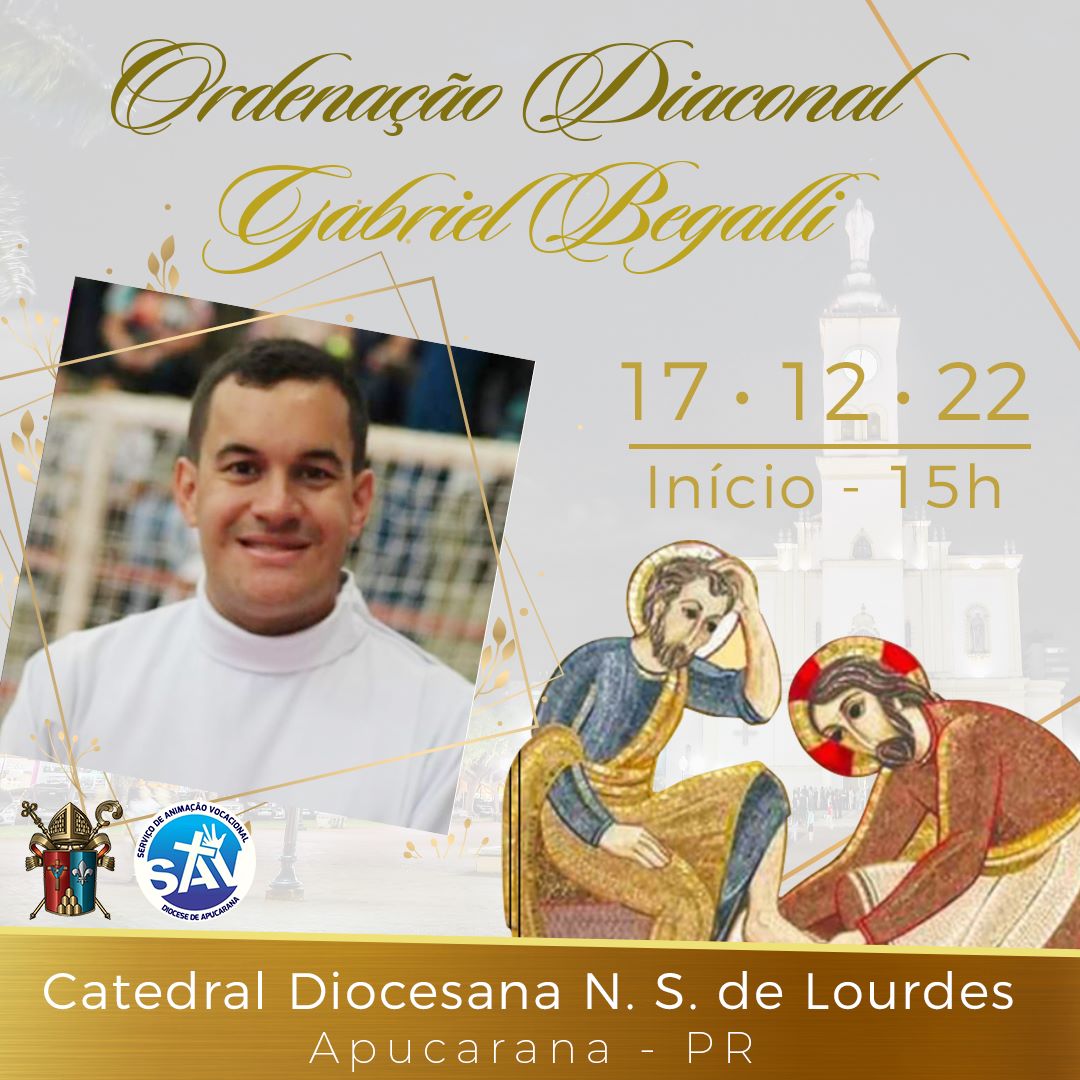 A Diocese de Apucarana convida você e sua família para a Ordenação Diaconal de Gabriel Begalli