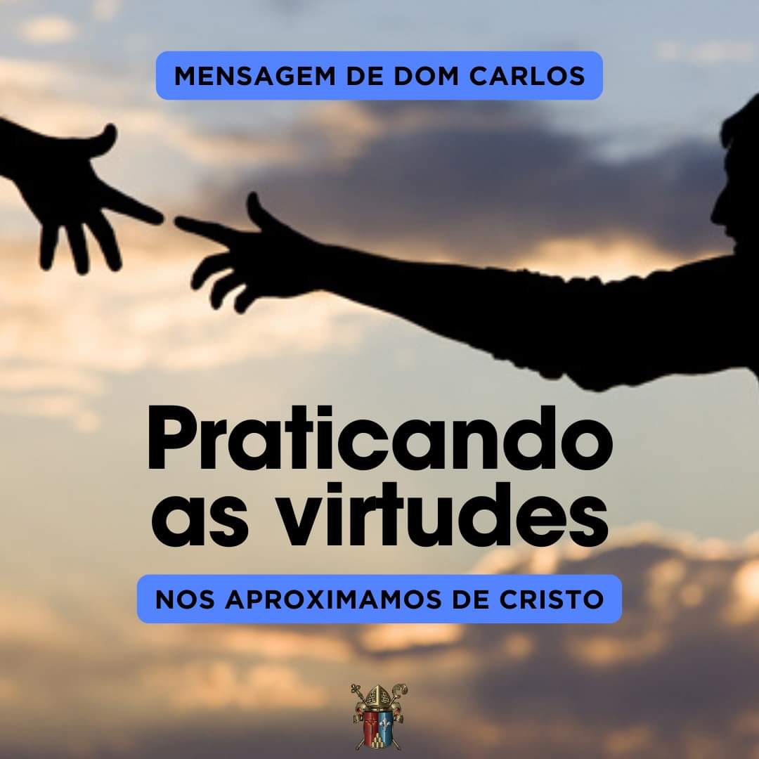 Praticando as virtudes nos aproximamos de Cristo 
