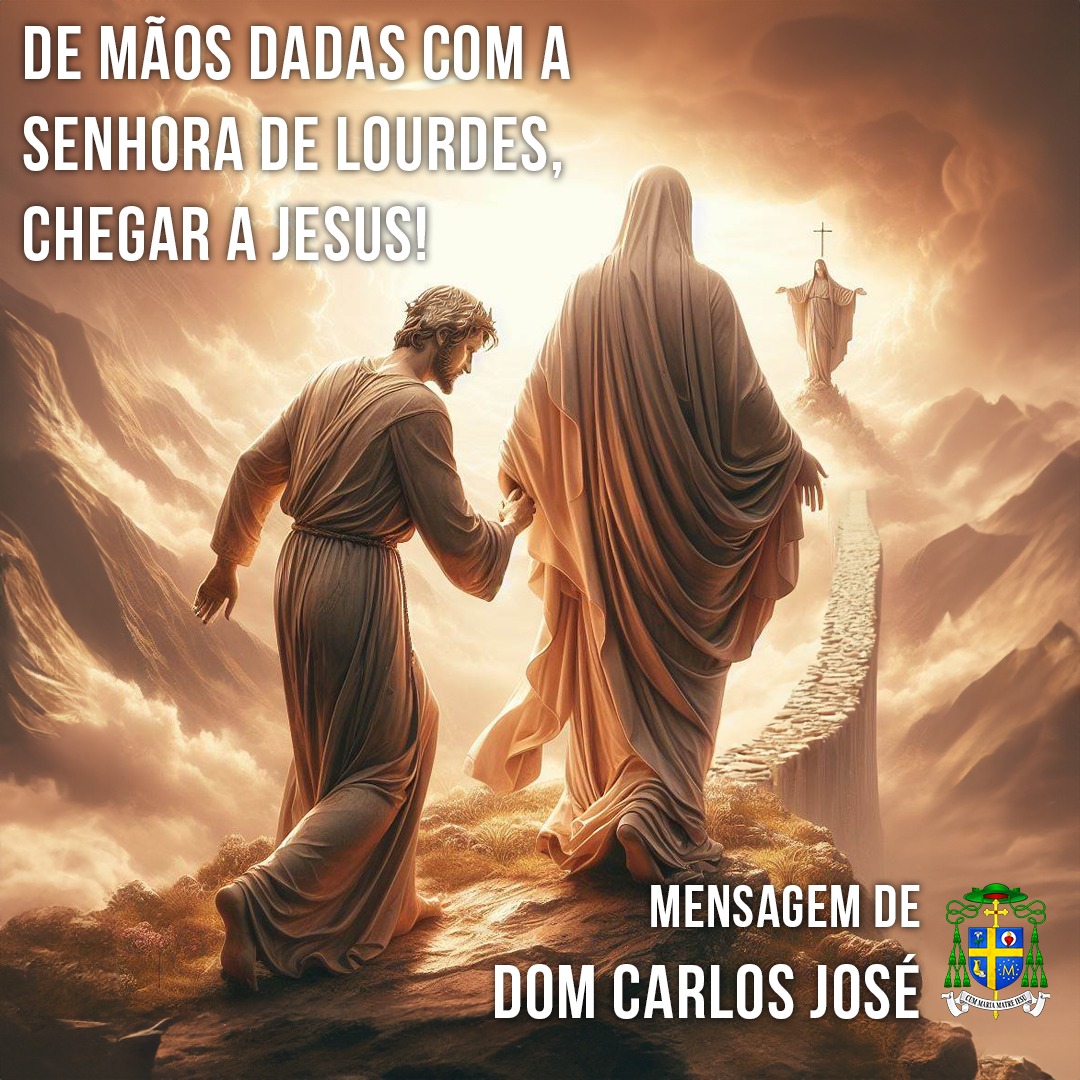 De mãos dadas com a Senhora de Lourdes, chegar a Jesus!
