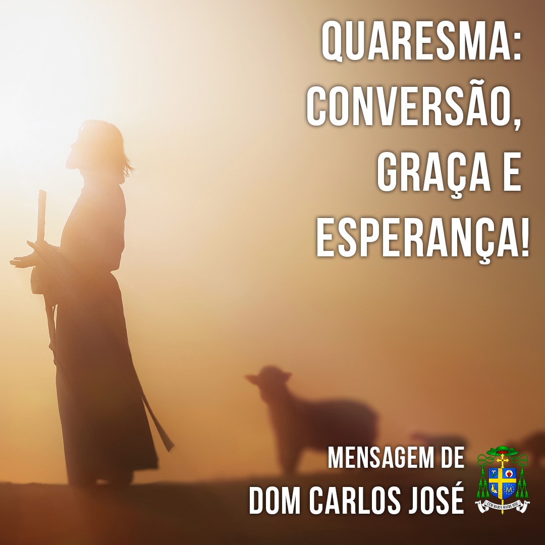 Quaresma: Conversão, Graça e Esperança