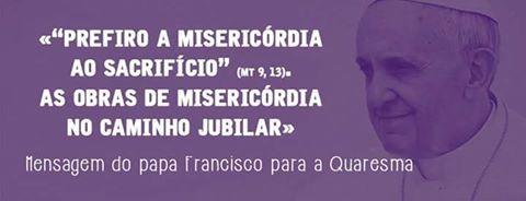 Mensagem do Santo Padre Francisco para a Quaresma de 2016